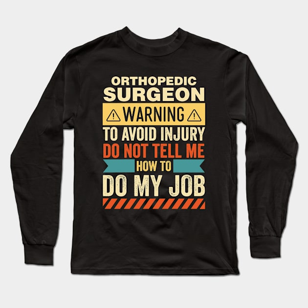 Orthopedic Surgeon Warning Long Sleeve T-Shirt by Stay Weird